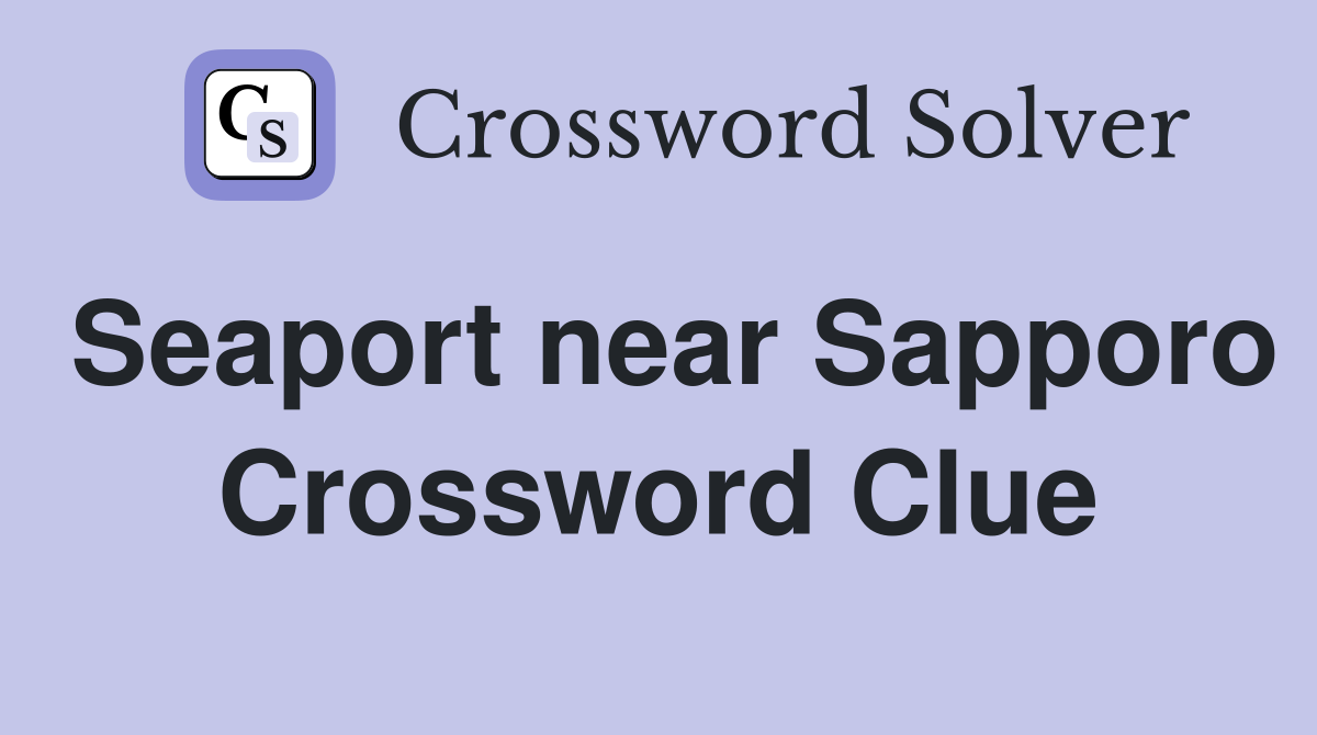 Seaport near Sapporo Crossword Clue
