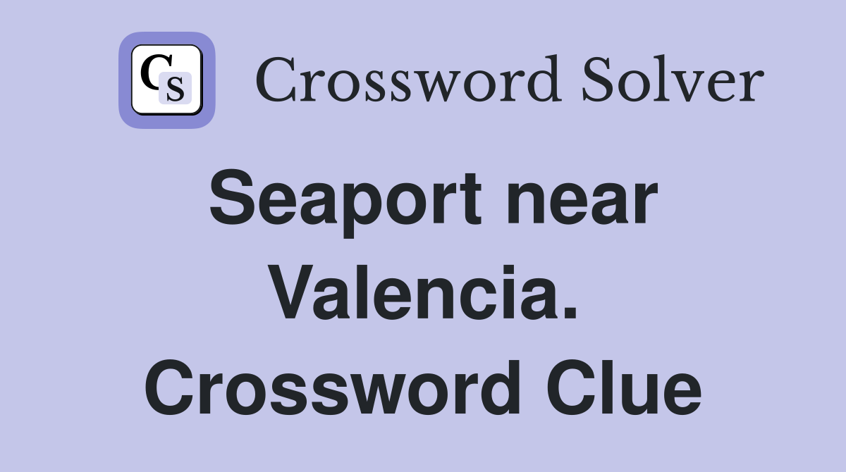 Seaport near Valencia. Crossword Clue