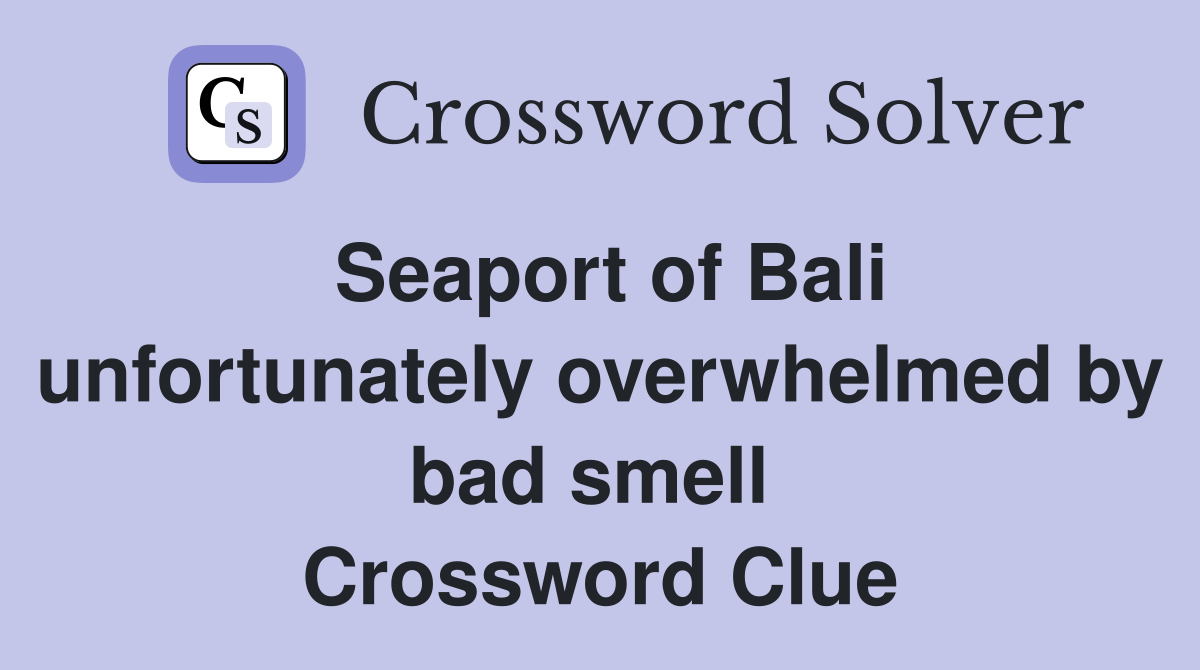Seaport of Bali unfortunately overwhelmed by bad smell  Crossword Clue