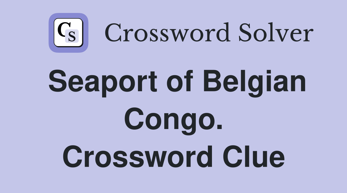 Seaport of Belgian Congo. Crossword Clue