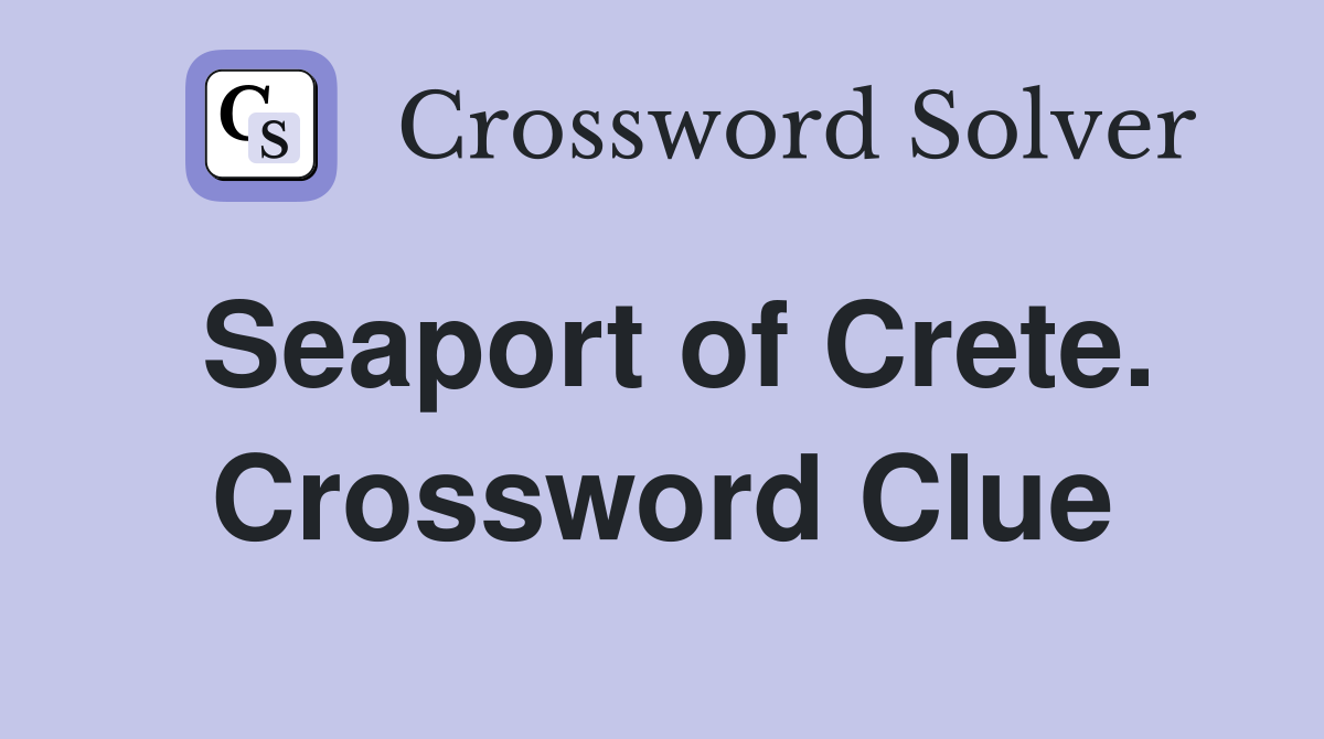 Seaport of Crete. Crossword Clue