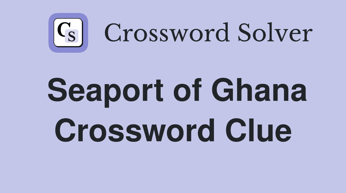Seaport of Ghana Crossword Clue