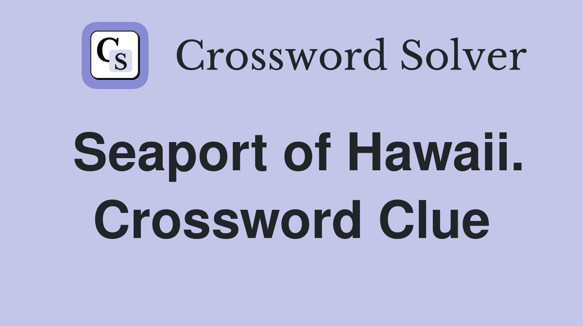 Seaport of Hawaii. Crossword Clue