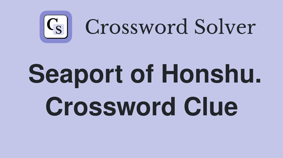 Seaport of Honshu. Crossword Clue