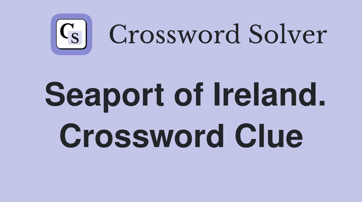 Seaport of Ireland. Crossword Clue