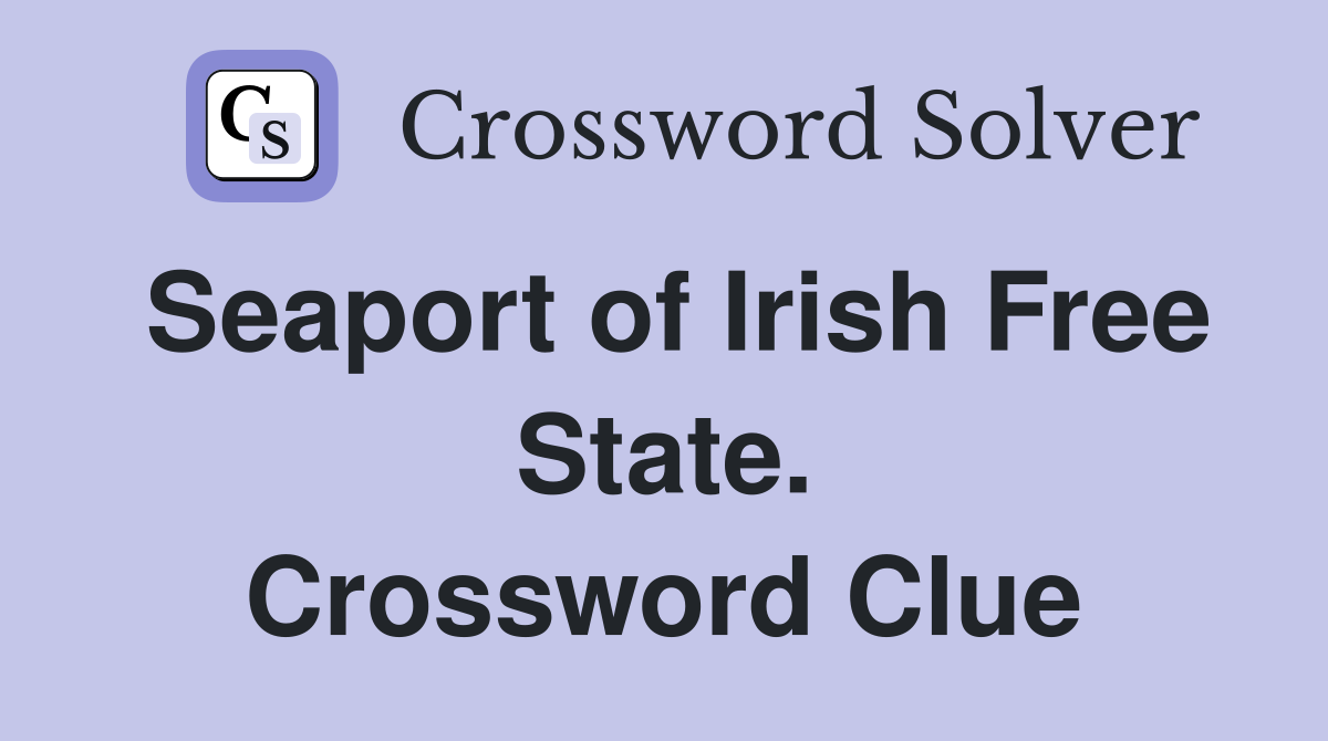 Seaport of Irish Free State. Crossword Clue