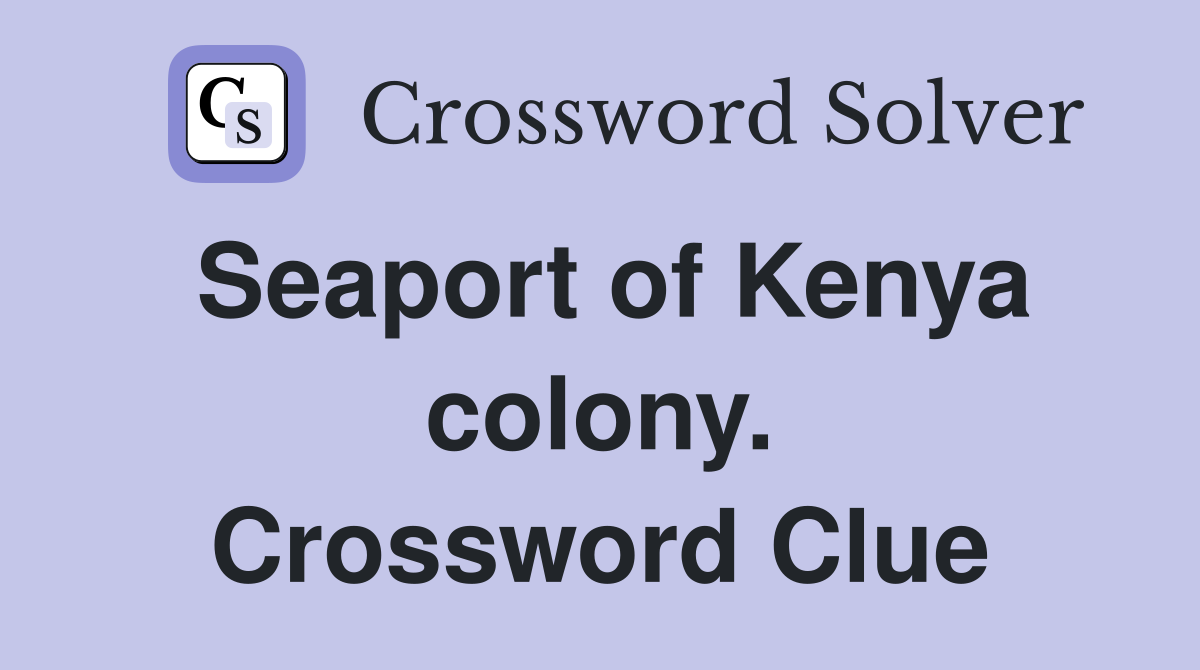 Seaport of Kenya colony. Crossword Clue