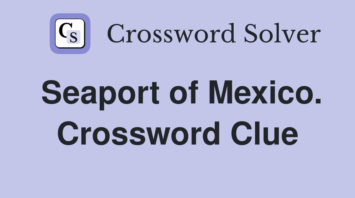 Seaport of Mexico. Crossword Clue