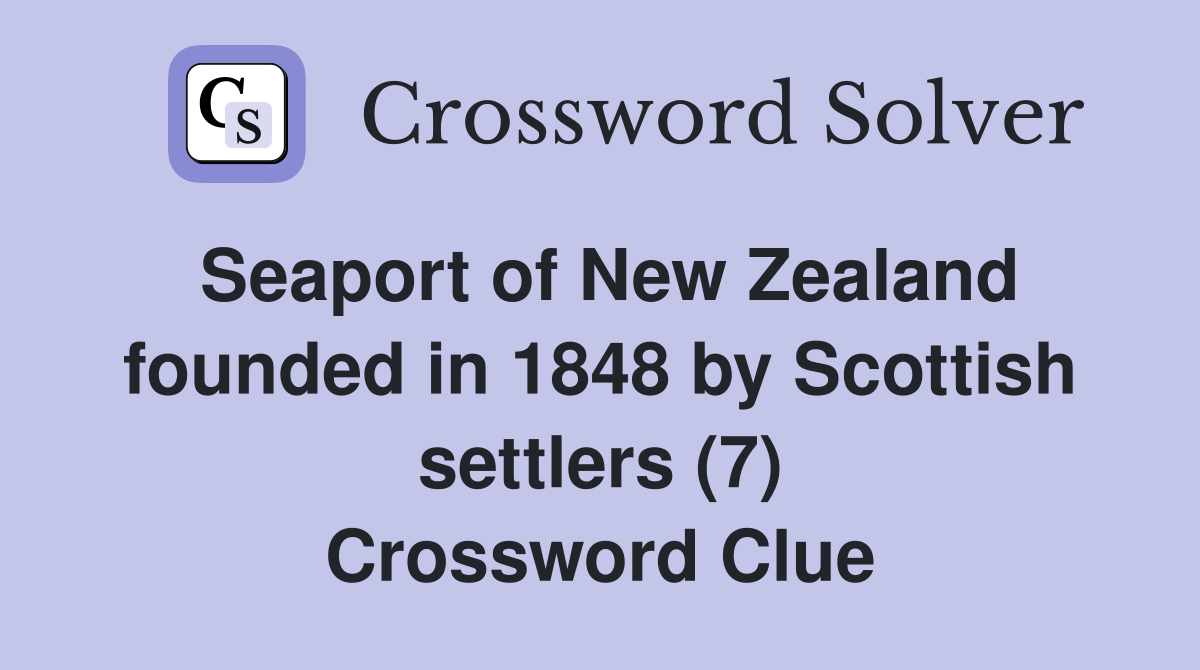 Seaport of New Zealand founded in 1848 by Scottish settlers (7) Crossword Clue