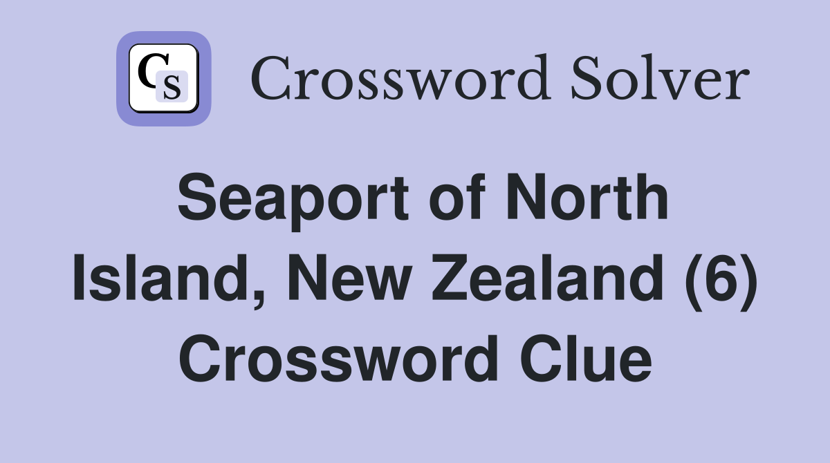 Seaport of North Island, New Zealand (6) Crossword Clue
