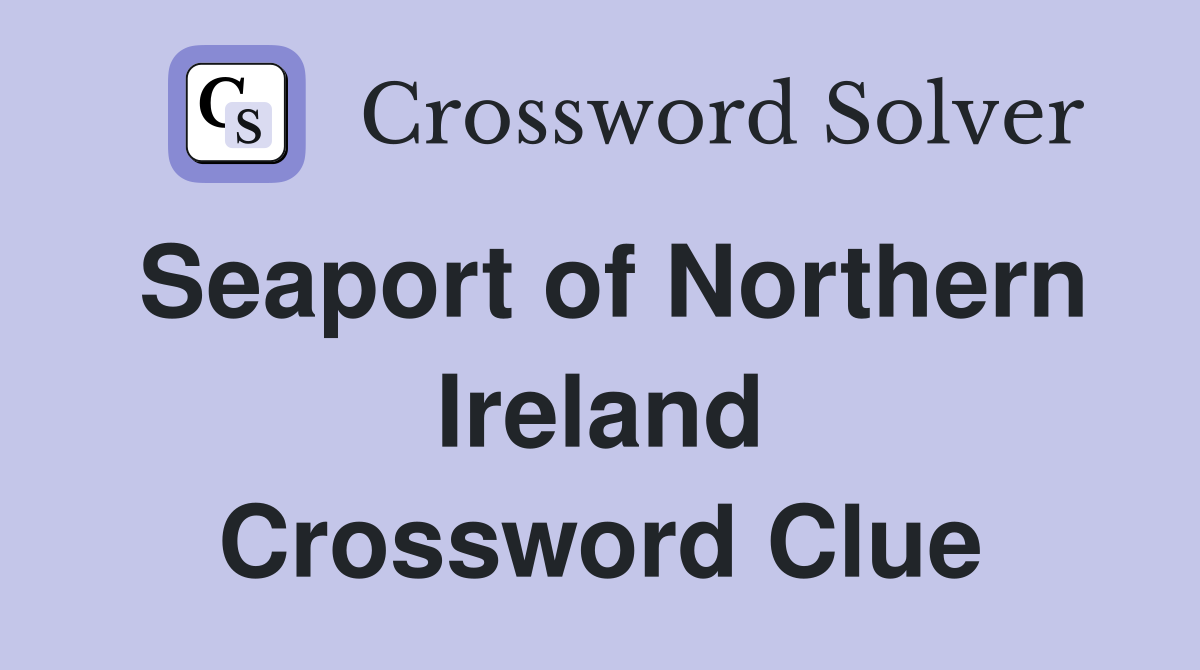 Seaport of Northern Ireland Crossword Clue