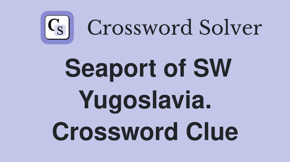Seaport of SW Yugoslavia. Crossword Clue