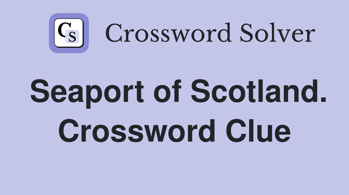 Seaport of Scotland. Crossword Clue