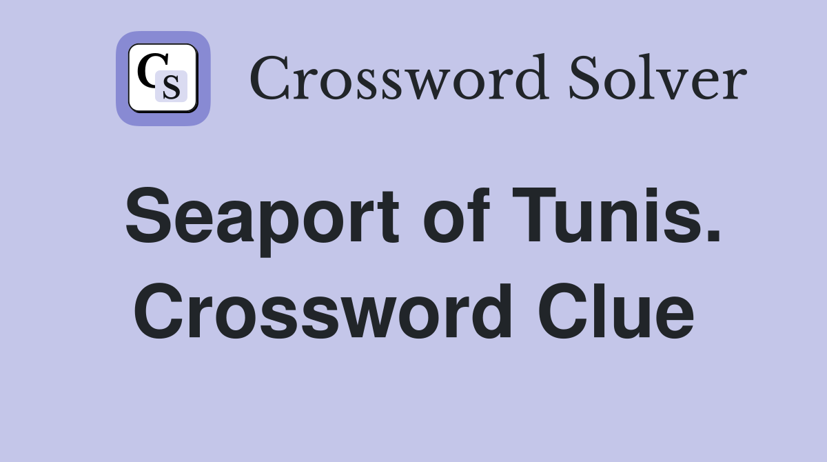Seaport of Tunis. Crossword Clue
