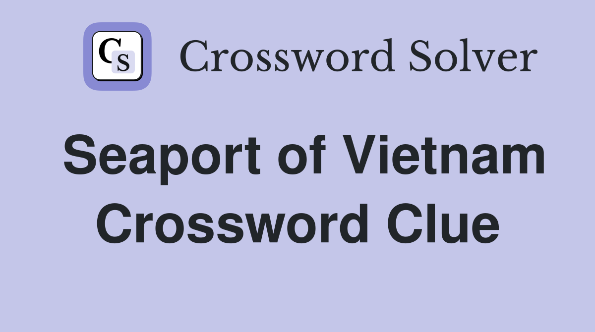 Seaport of Vietnam Crossword Clue
