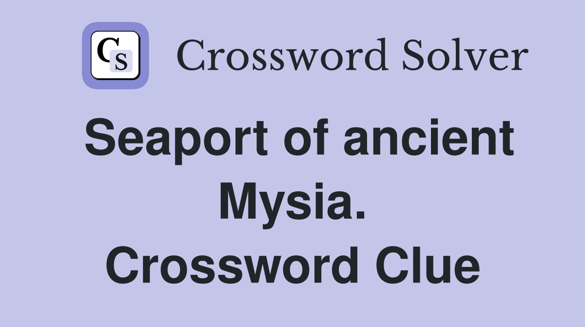 Seaport of ancient Mysia. Crossword Clue