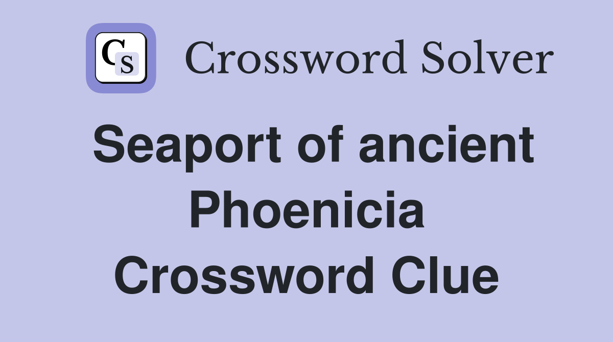 Seaport of ancient Phoenicia Crossword Clue