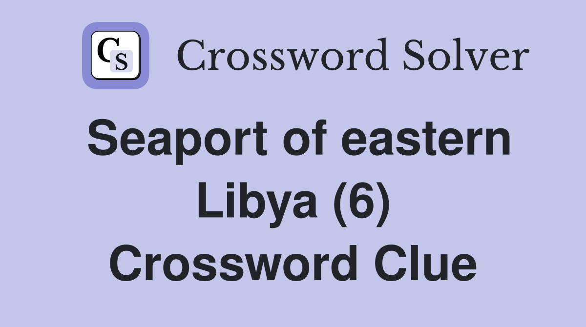 Seaport of eastern Libya (6) Crossword Clue