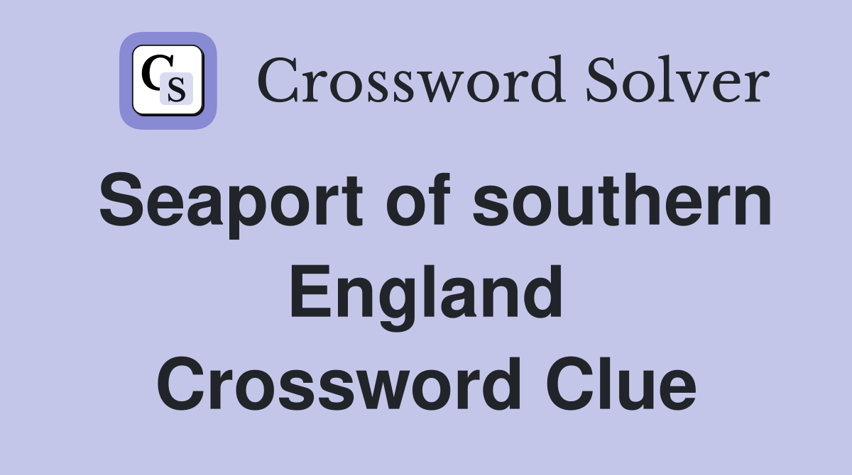 Seaport of southern England Crossword Clue