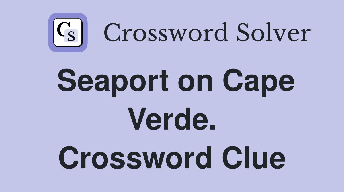 Seaport on Cape Verde. Crossword Clue