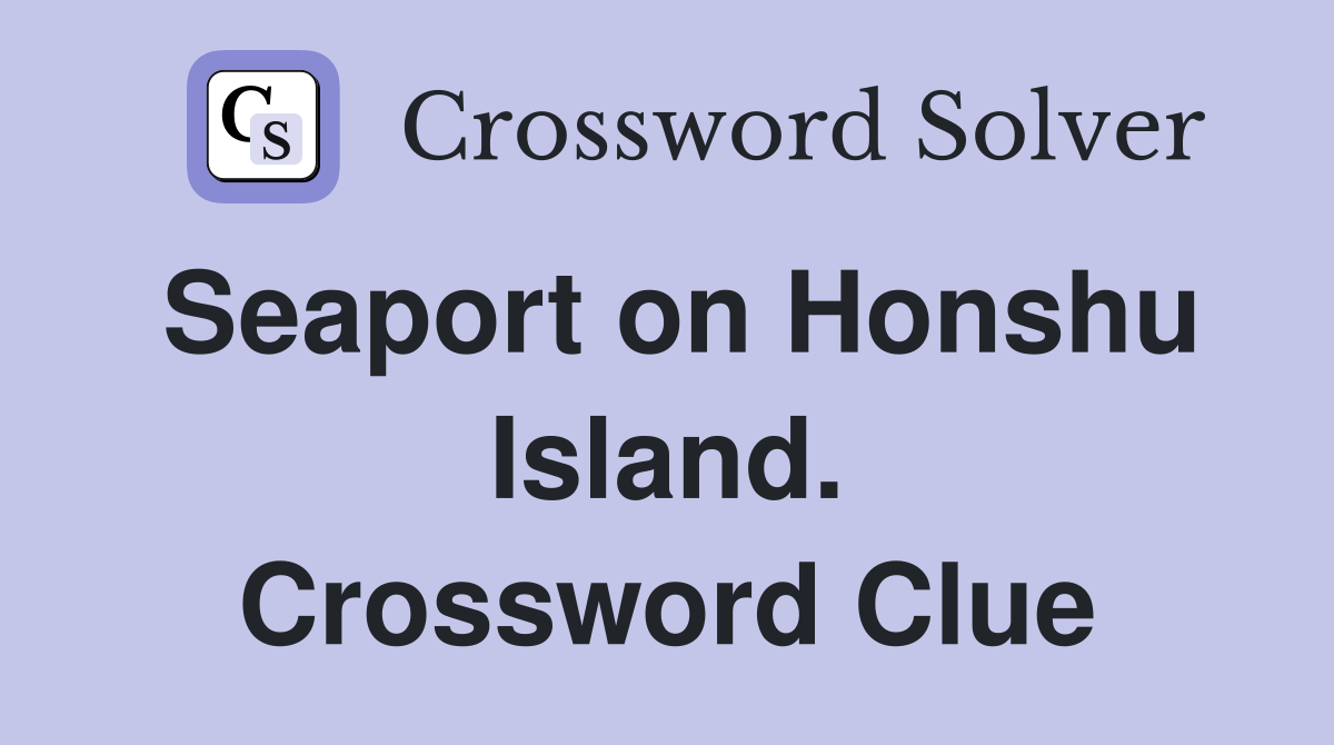 Seaport on Honshu Island. Crossword Clue