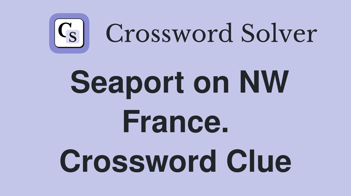 Seaport on NW France. Crossword Clue