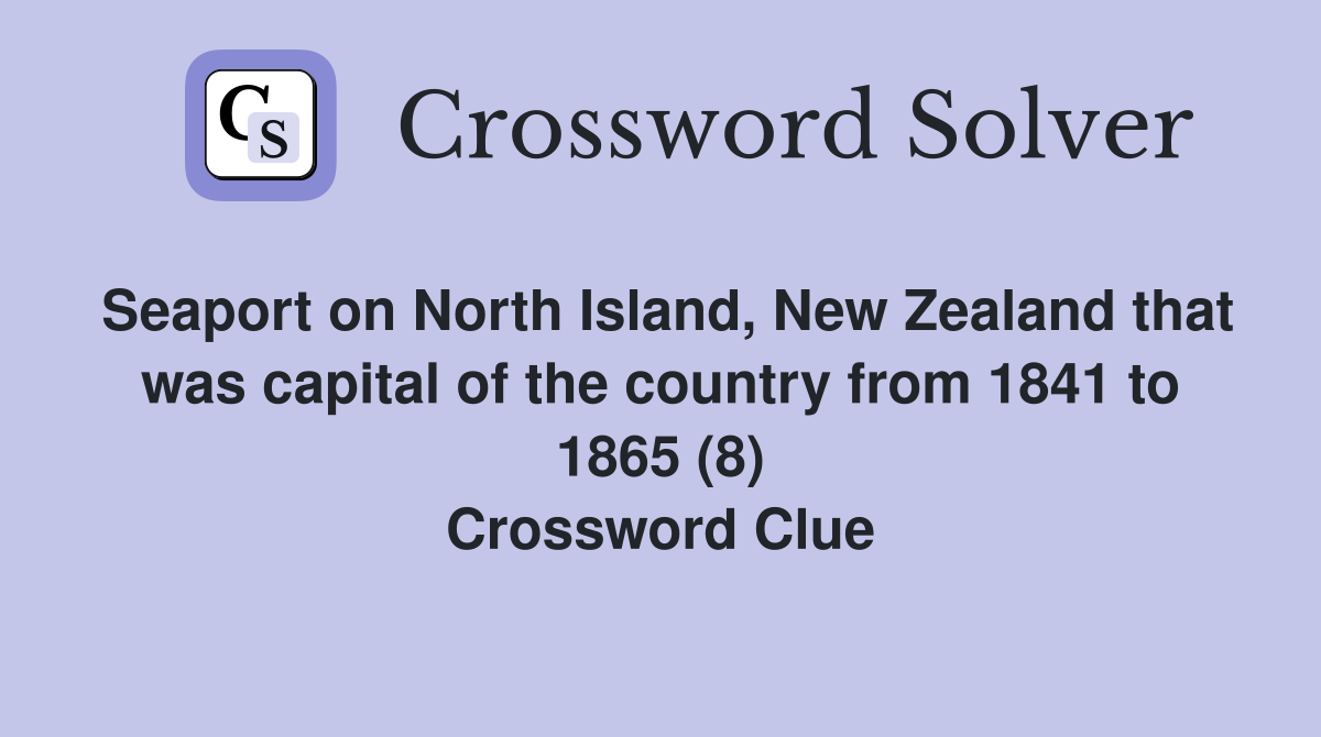 Seaport on North Island, New Zealand that was capital of the country from 1841 to 1865 (8) Crossword Clue