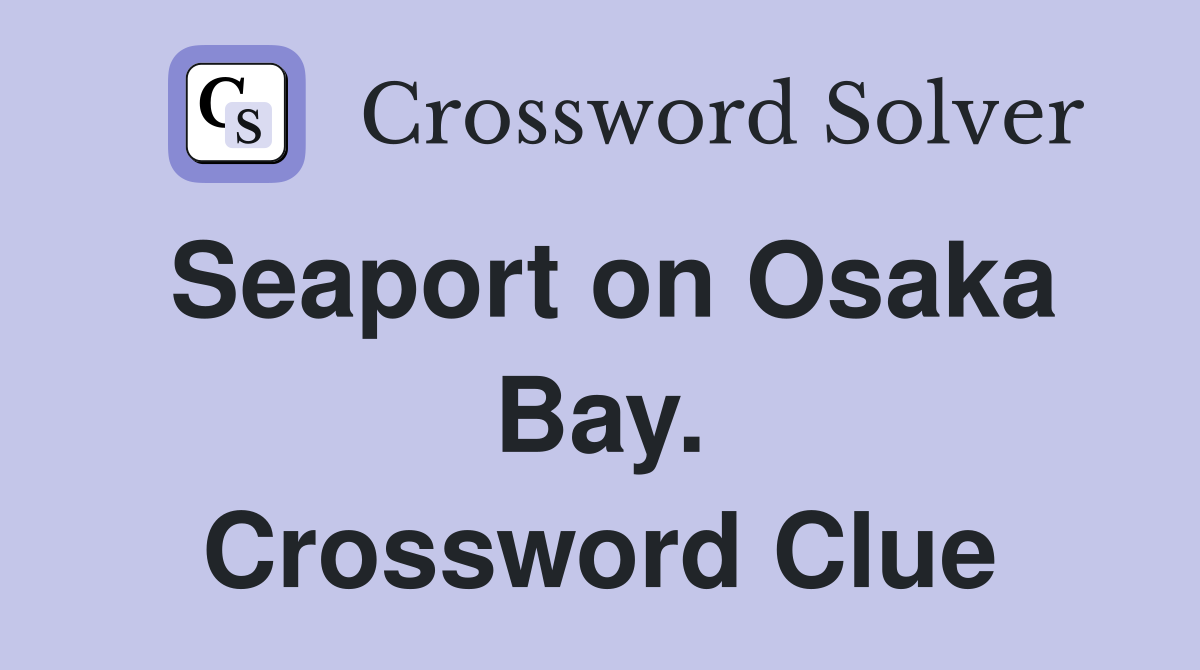 Seaport on Osaka Bay. Crossword Clue