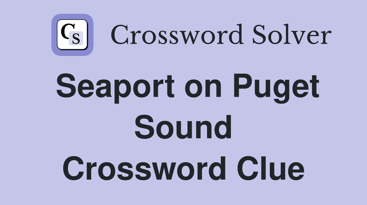 Seaport on Puget Sound Crossword Clue