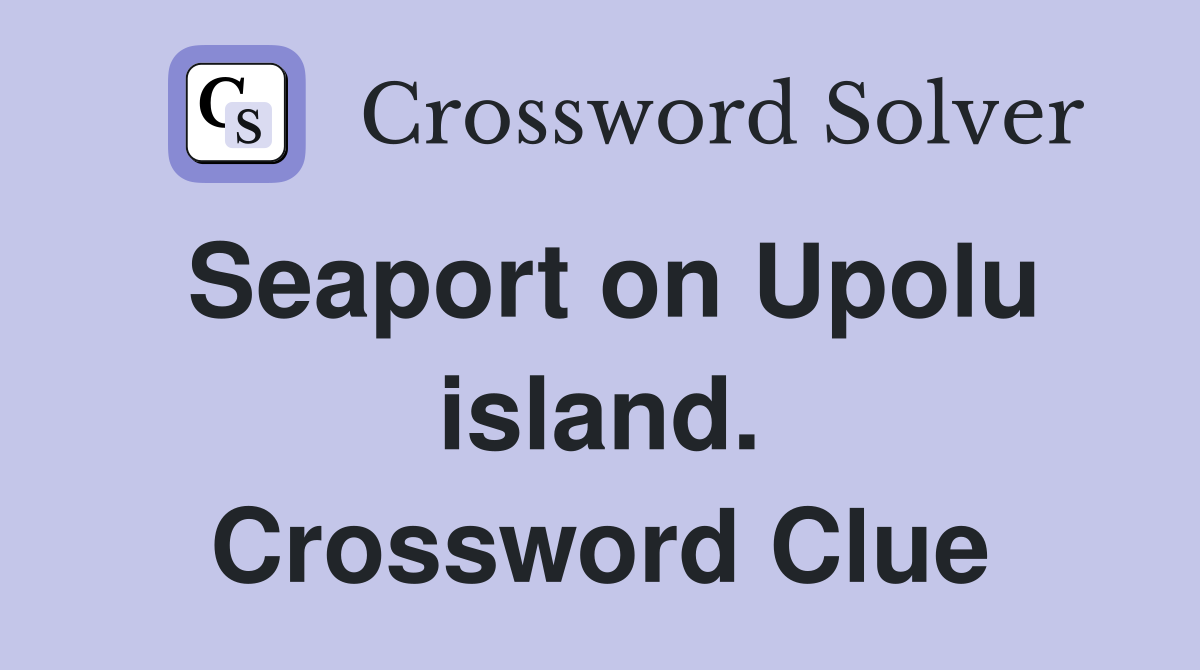 Seaport on Upolu island. Crossword Clue