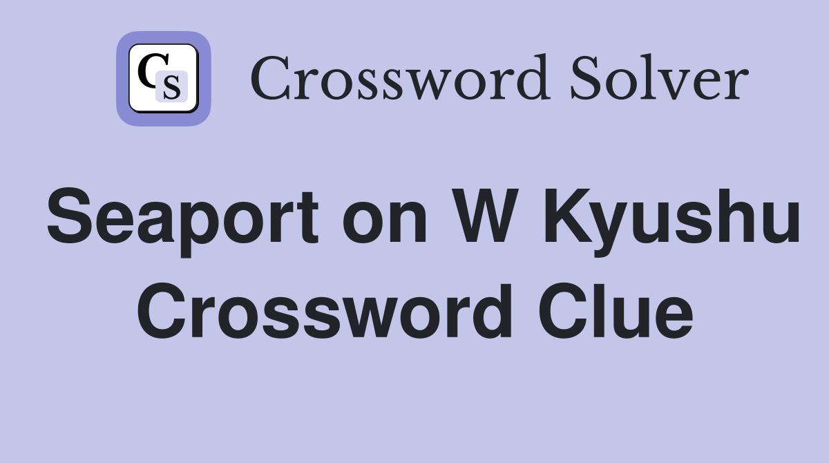 Seaport on W Kyushu Crossword Clue