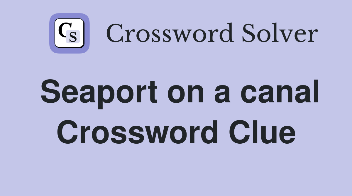 Seaport on a canal Crossword Clue