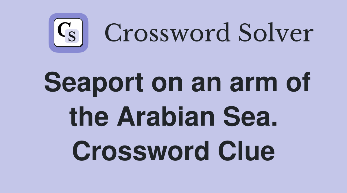Seaport on an arm of the Arabian Sea. Crossword Clue