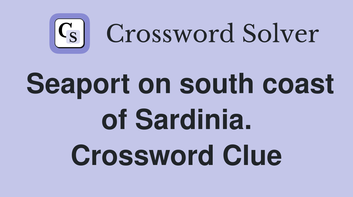 Seaport on south coast of Sardinia. Crossword Clue