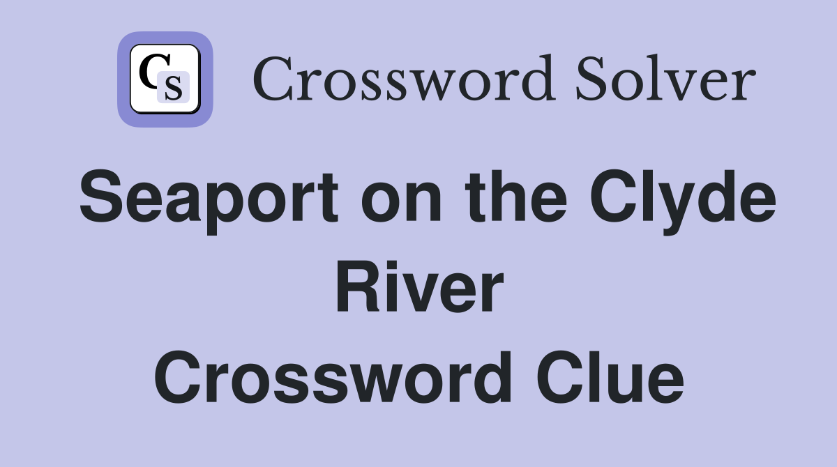 Seaport on the Clyde River Crossword Clue