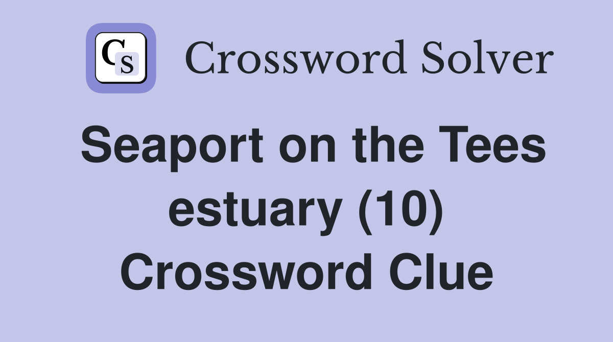 Seaport on the Tees estuary (10) Crossword Clue
