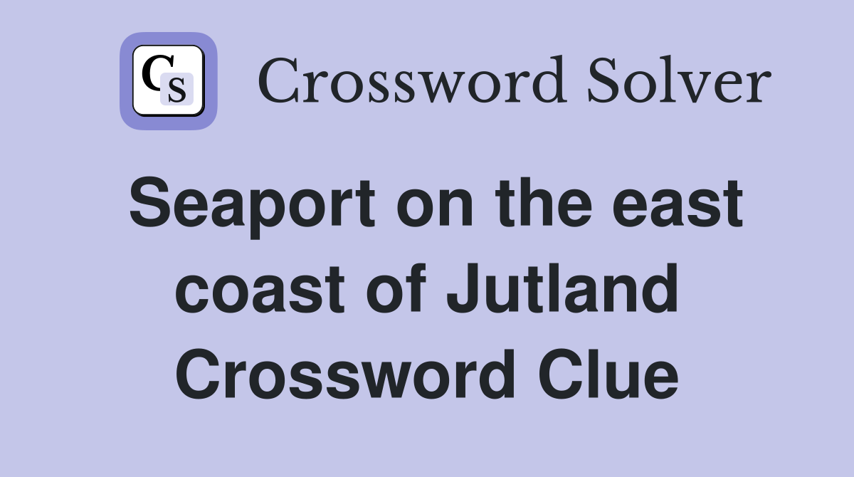 Seaport on the east coast of Jutland Crossword Clue