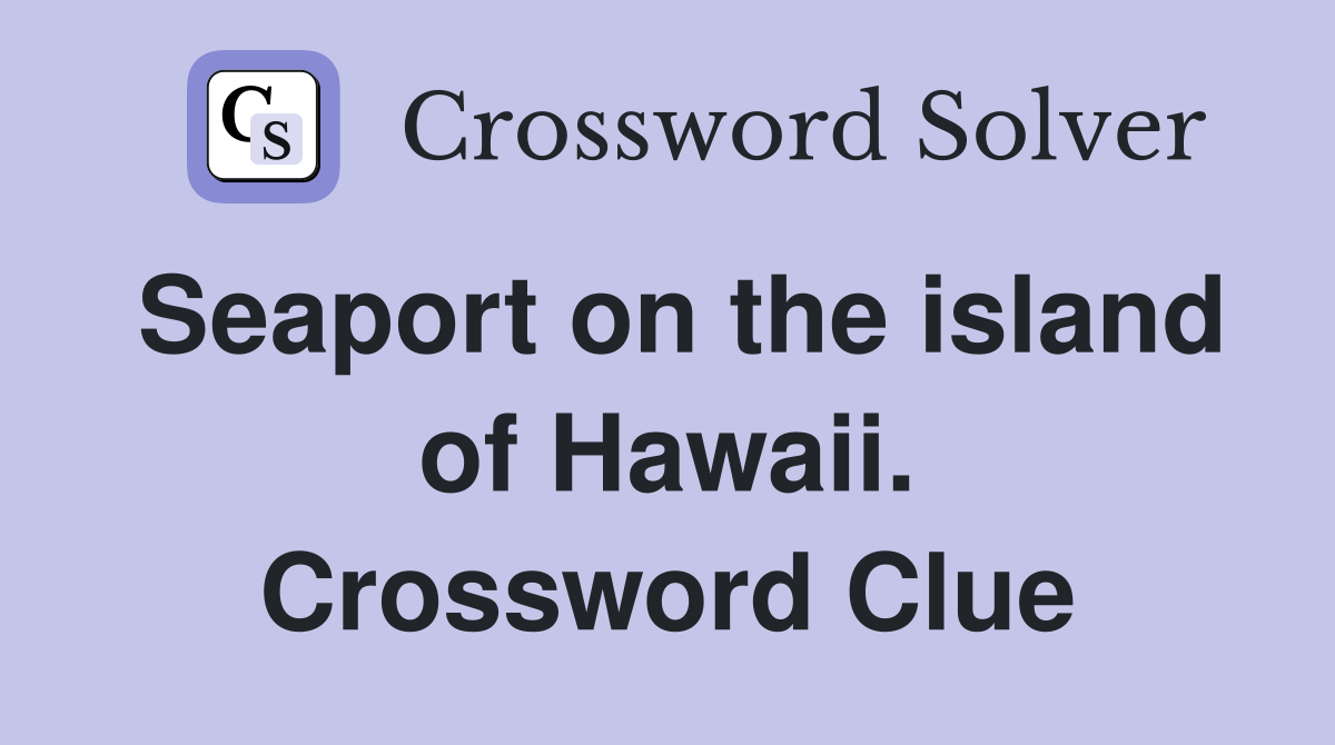 Seaport on the island of Hawaii. Crossword Clue