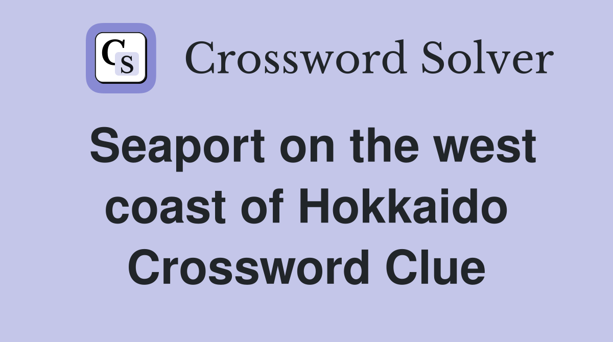Seaport on the west coast of Hokkaido Crossword Clue
