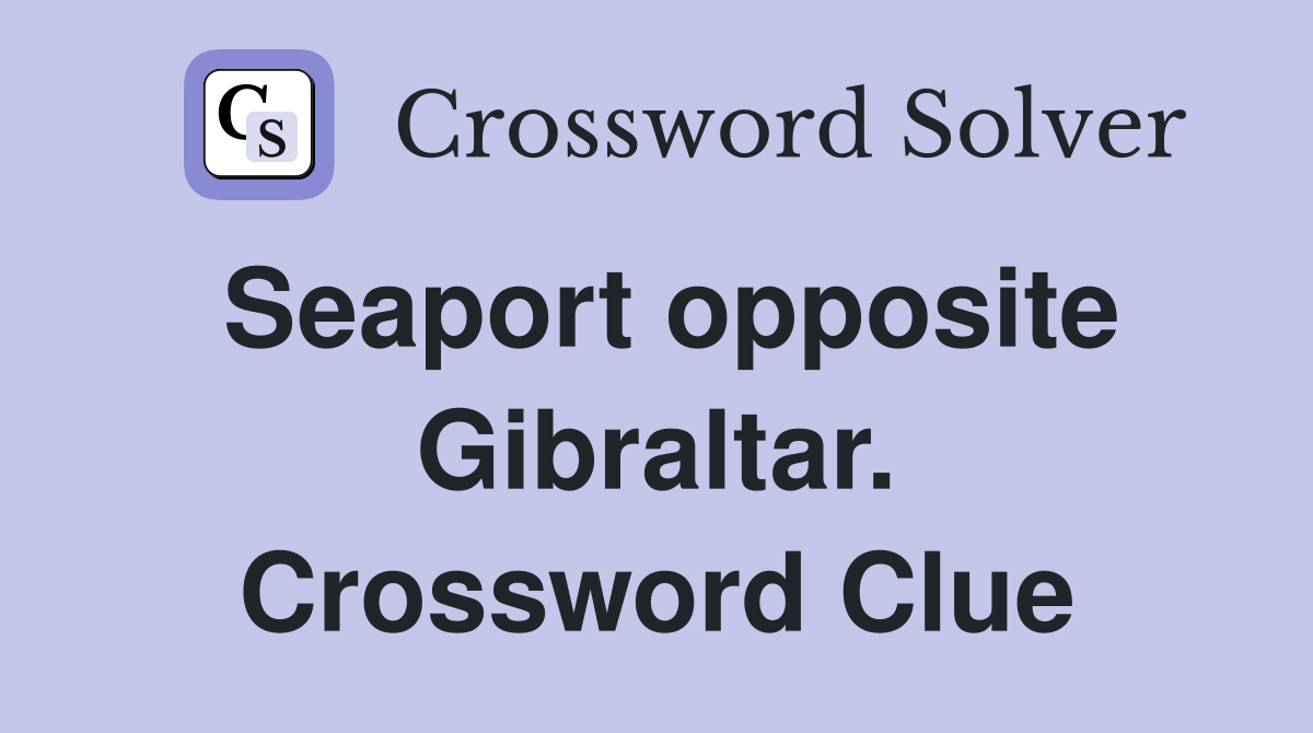 Seaport opposite Gibraltar. Crossword Clue