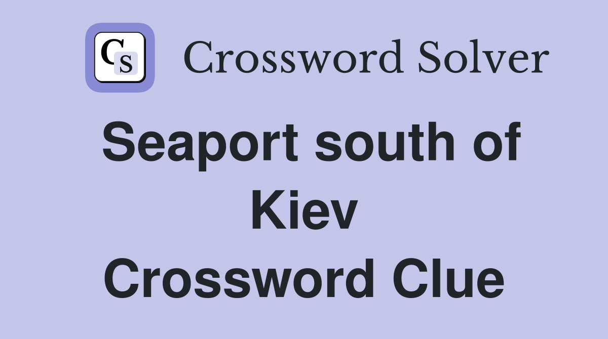 Seaport south of Kiev Crossword Clue