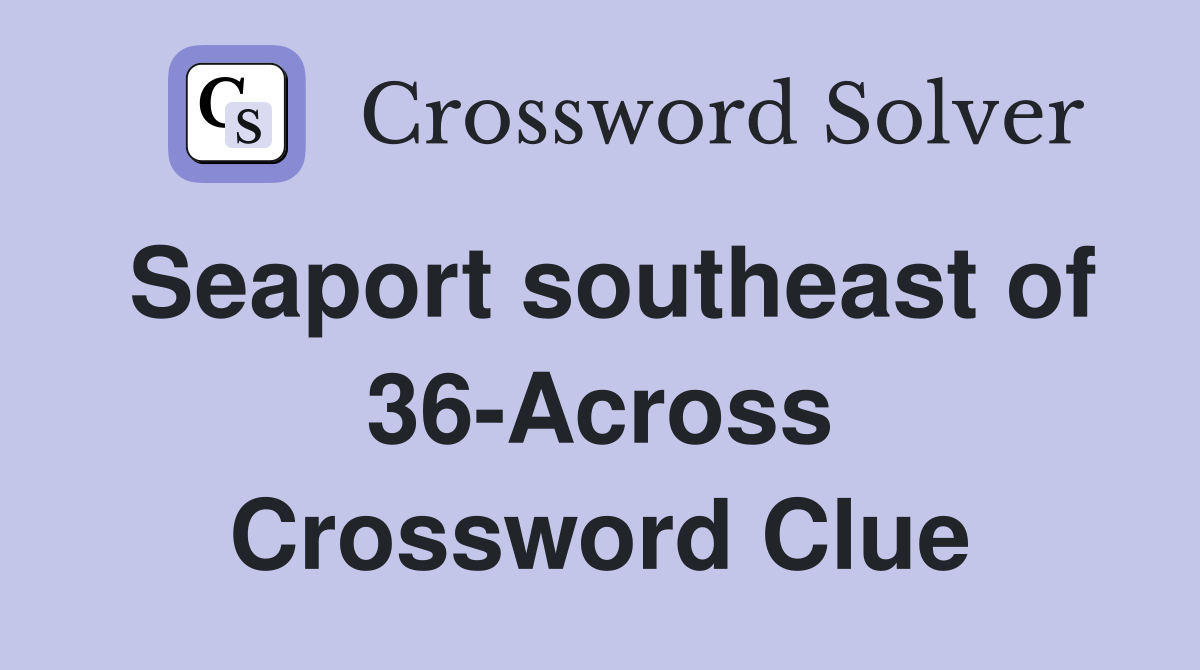 Seaport southeast of 36-Across Crossword Clue