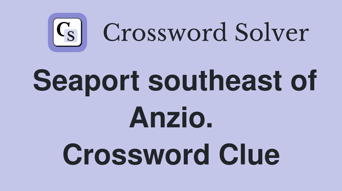 Seaport southeast of Anzio. Crossword Clue