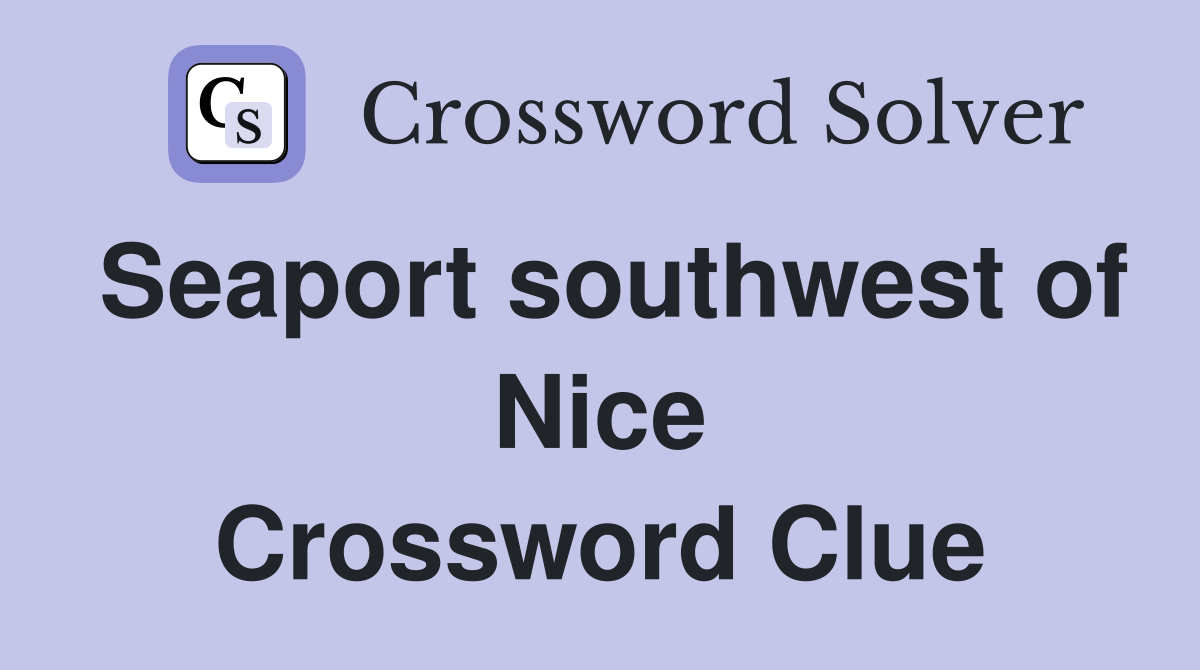 Seaport southwest of Nice Crossword Clue