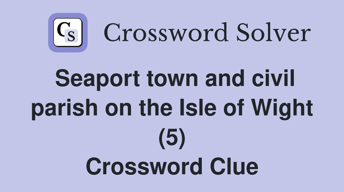 Seaport town and civil parish on the Isle of Wight (5) Crossword Clue