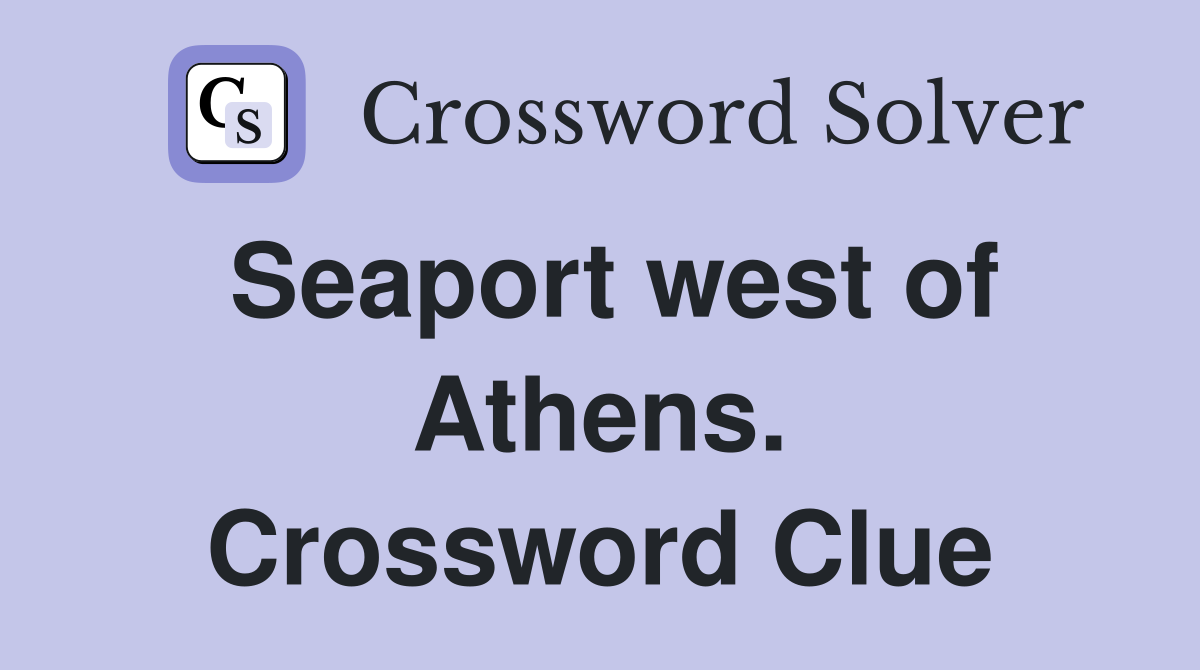 Seaport west of Athens. Crossword Clue