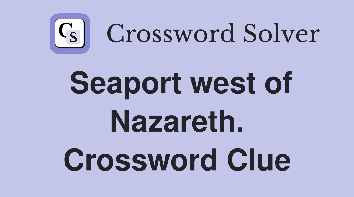 Seaport west of Nazareth. Crossword Clue