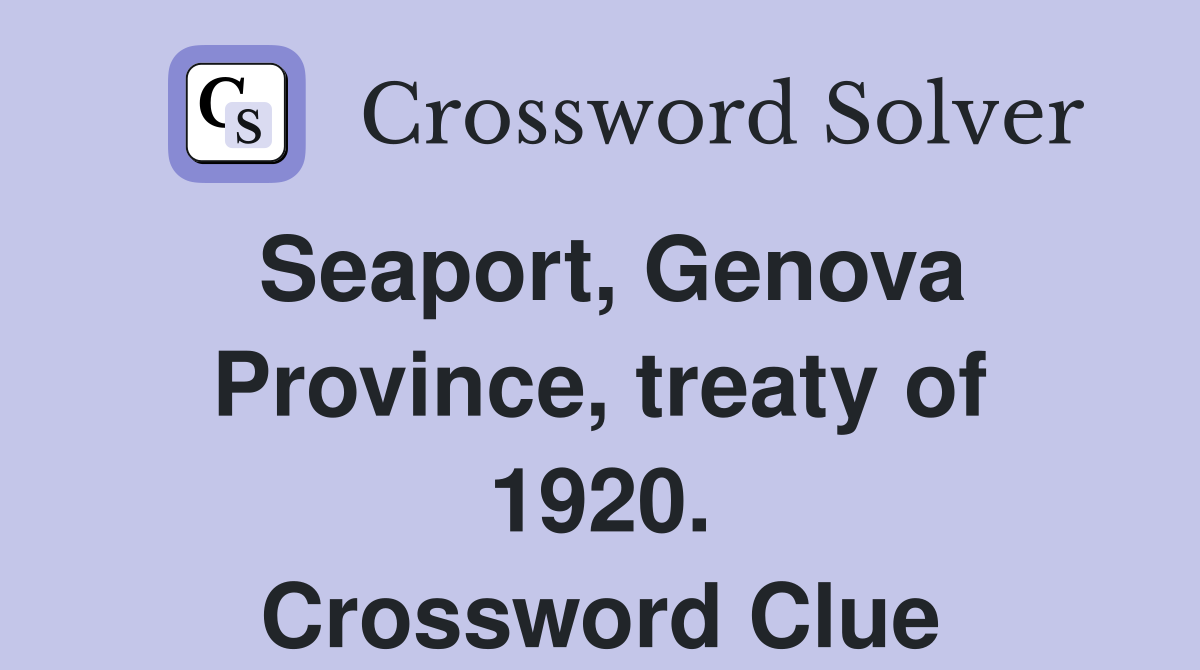Seaport, Genova Province, treaty of 1920. Crossword Clue