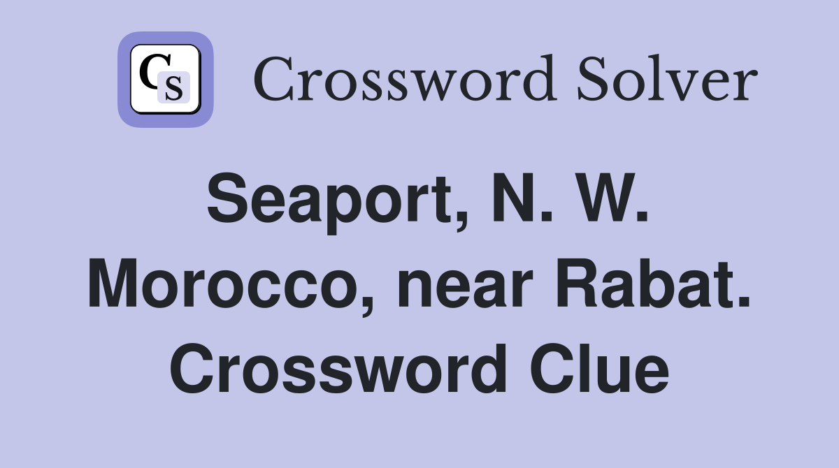 Seaport, N. W. Morocco, near Rabat. Crossword Clue