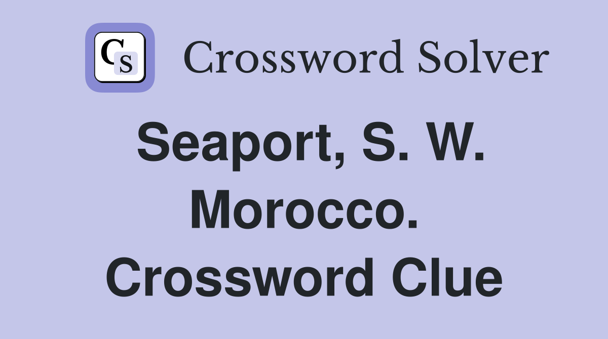 Seaport, S. W. Morocco. Crossword Clue